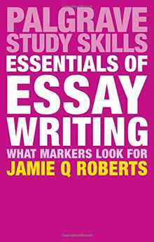 Essentials of Essay Writing: What Markers Look For (Palgrave Study Skills)