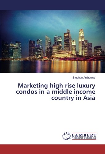 Marketing high rise luxury condos in a middle income country in Asia