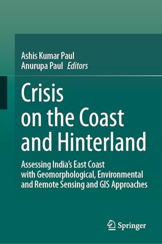 Crisis on the Coast and Hinterland: Assessing India’s East Coast with Geomorphological, Environmental and Remote Sensing and GIS Approaches