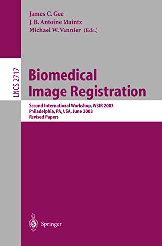 Biomedical Image Registration: Second International Workshop, WBIR 2003, Philadelphia, PA, USA, June 23-24, 2003, Revised Papers (Lecture Notes in Computer Science, 2717, Band 2717)
