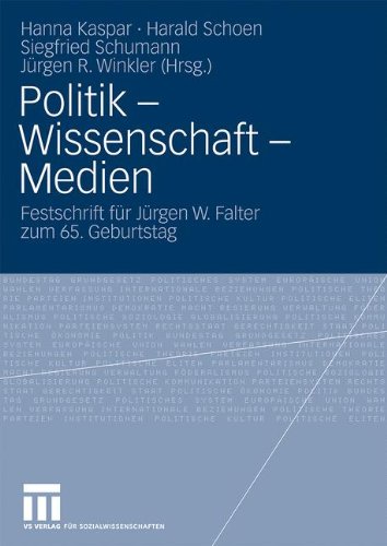 Politik - Wissenschaft - Medien: Festschrift für Jürgen W. Falter zum 65. Geburtstag
