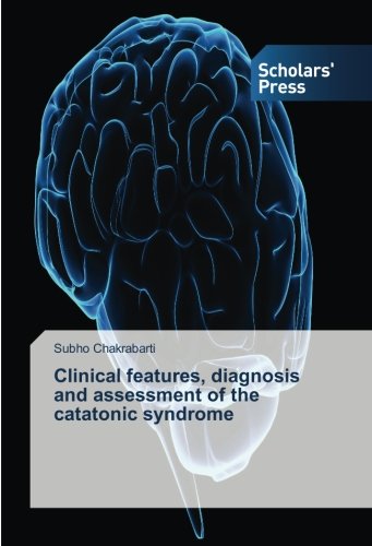 Clinical features, diagnosis and assessment of the catatonic syndrome