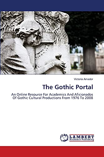 The Gothic Portal: An Online Resource For Academics And Aficionados Of Gothic Cultural Productions From 1976 To 2008