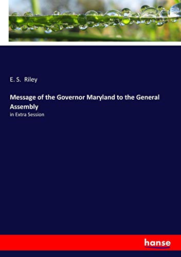 Message of the Governor Maryland to the General Assembly: in Extra Session