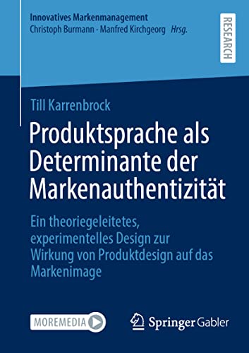 Produktsprache als Determinante der Markenauthentizität: Ein theoriegeleitetes, experimentelles Design zur Wirkung von Produktdesign auf das Markenimage (Innovatives Markenmanagement)