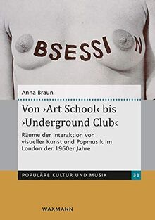 Von ‚Art School‘ bis ‚Underground Club‘: Räume der Interaktion von visueller Kunst und Popmusik im London der 1960er Jahre (Populäre Kultur und Musik)