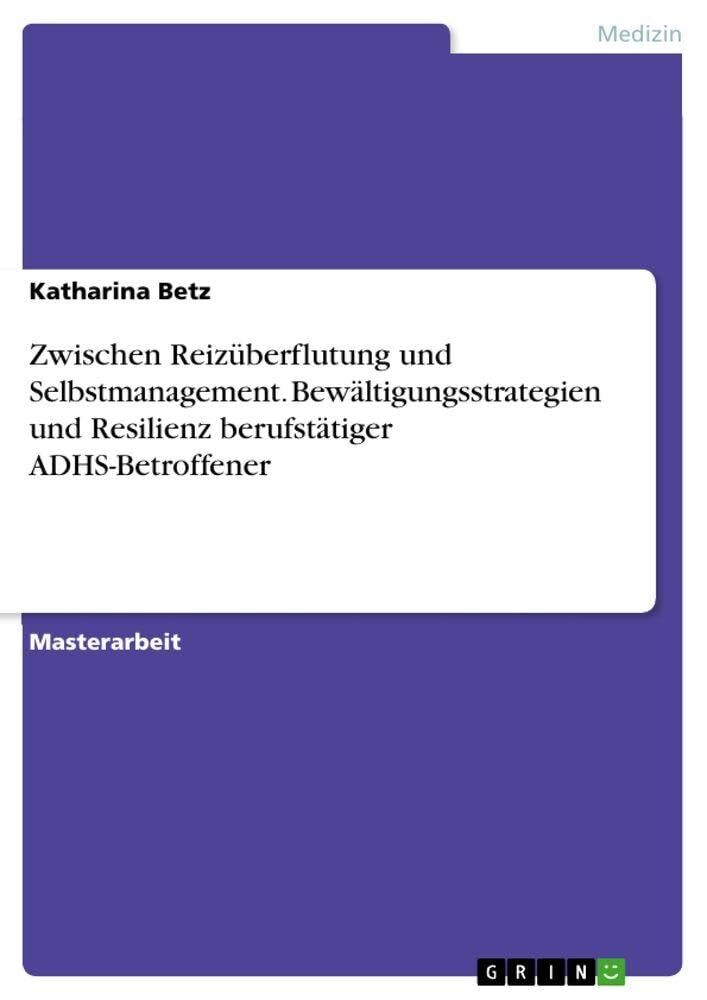 Zwischen Reizüberflutung und Selbstmanagement. Bewältigungsstrategien und Resilienz berufstätiger ADHS-Betroffener