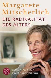 Die Radikalität des Alters: Einsichten einer Psychoanalytikerin