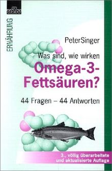 Was sind, wie wirken Omega-3-Fettsäuren? 44 Fragen, 44 Antworten