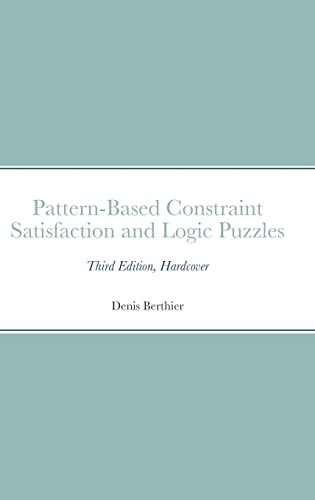 Pattern-Based Constraint Satisfaction and Logic Puzzles: Third Edition, Hardcover
