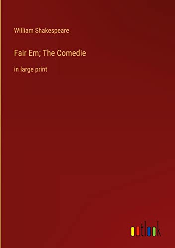 Fair Em; The Comedie: in large print