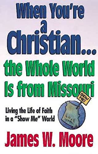 When You're a Christian the Whole World is From Missouri: Living the Life of Faith in a Show Me World: Living the Life of Faith in a Show Me World [With Study Guide]