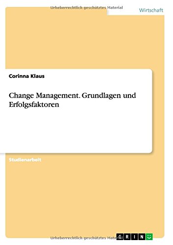 Change Management. Grundlagen und Erfolgsfaktoren