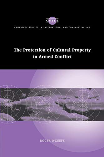 The Protection of Cultural Property in Armed Conflict (Cambridge Studies in International and Comparative Law, Band 50)