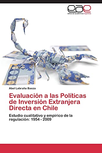 Evaluación a las Políticas de Inversión Extranjera Directa en Chile: Estudio cualitativo y empírico de la regulación: 1954 - 2009