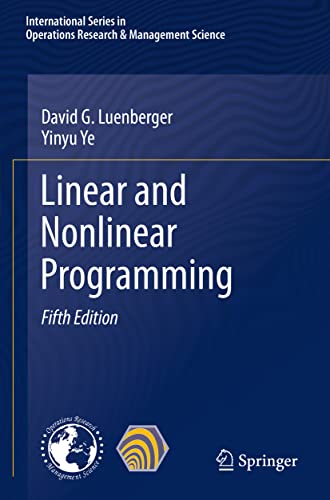 Linear and Nonlinear Programming (International Series in Operations Research & Management Science, 228, Band 228)