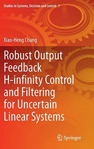 Robust Output Feedback H-infinity Control and Filtering for Uncertain Linear Systems (Studies in Systems, Decision and Control, 7, Band 7)
