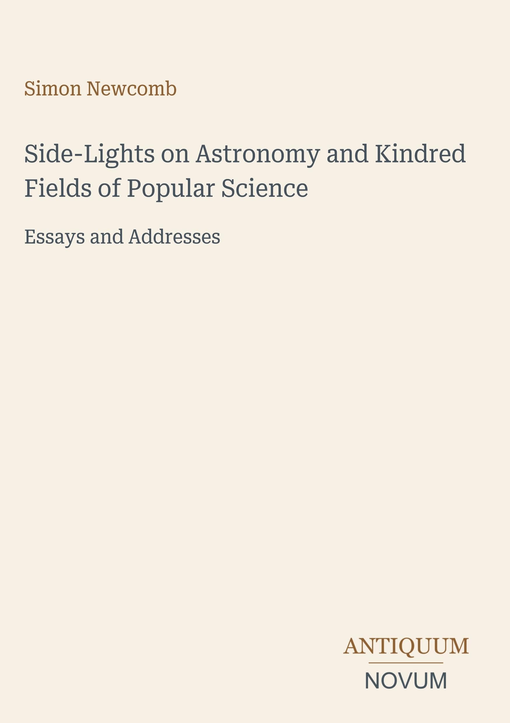 Side-Lights on Astronomy and Kindred Fields of Popular Science: Essays and Addresses