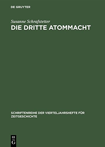 Die dritte Atommacht (Schriftenreihe der Vierteljahrshefte für Zeitgeschichte, Band 79)