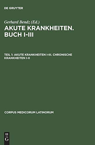 Akute Krankheiten, Buch I-III, Tl.1, Akute Krankheiten I-III (Corpus Medicorum Latinorum, VI,1, Band 1)