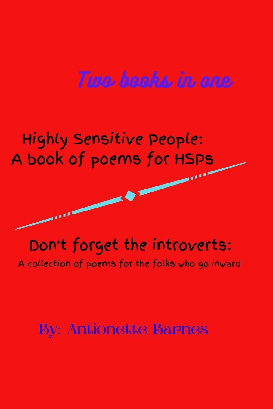 Highly Sensitive People: A collection of poems for all the HSPs/Don't forget the introverts: A book of poems for HSPs/Don't forget the introverts: A collection of poems for the folks who go inward