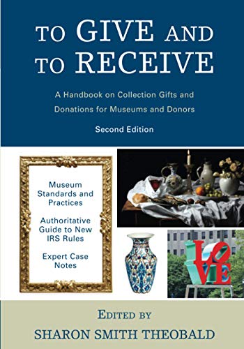 To Give and To Receive: A Handbook on Collection Gifts and Donations for Museums and Donors, 2nd Edition (American Alliance of Museums)