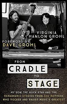 From Cradle to Stage: Stories from the Mothers Who Rocked and Raised Rock Stars