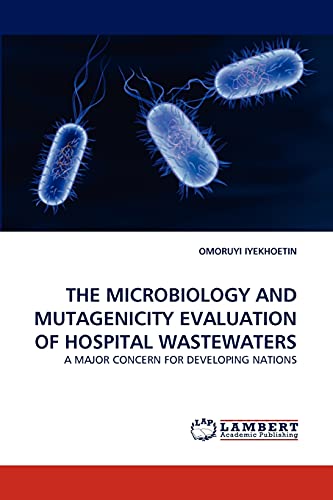 THE MICROBIOLOGY AND MUTAGENICITY EVALUATION OF HOSPITAL WASTEWATERS: A MAJOR CONCERN FOR DEVELOPING NATIONS