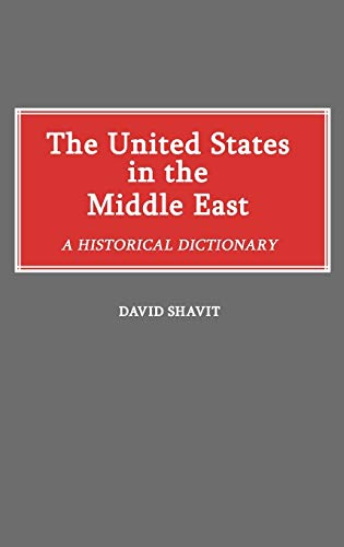 The United States in the Middle East: A Historical Dictionary