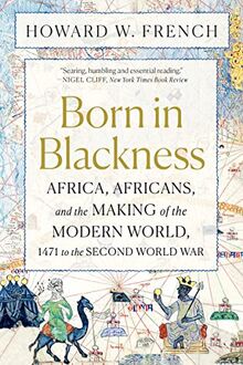 Born in Blackness: Africa, Africans, and the Making of the Modern World, 1471 to the Second World War