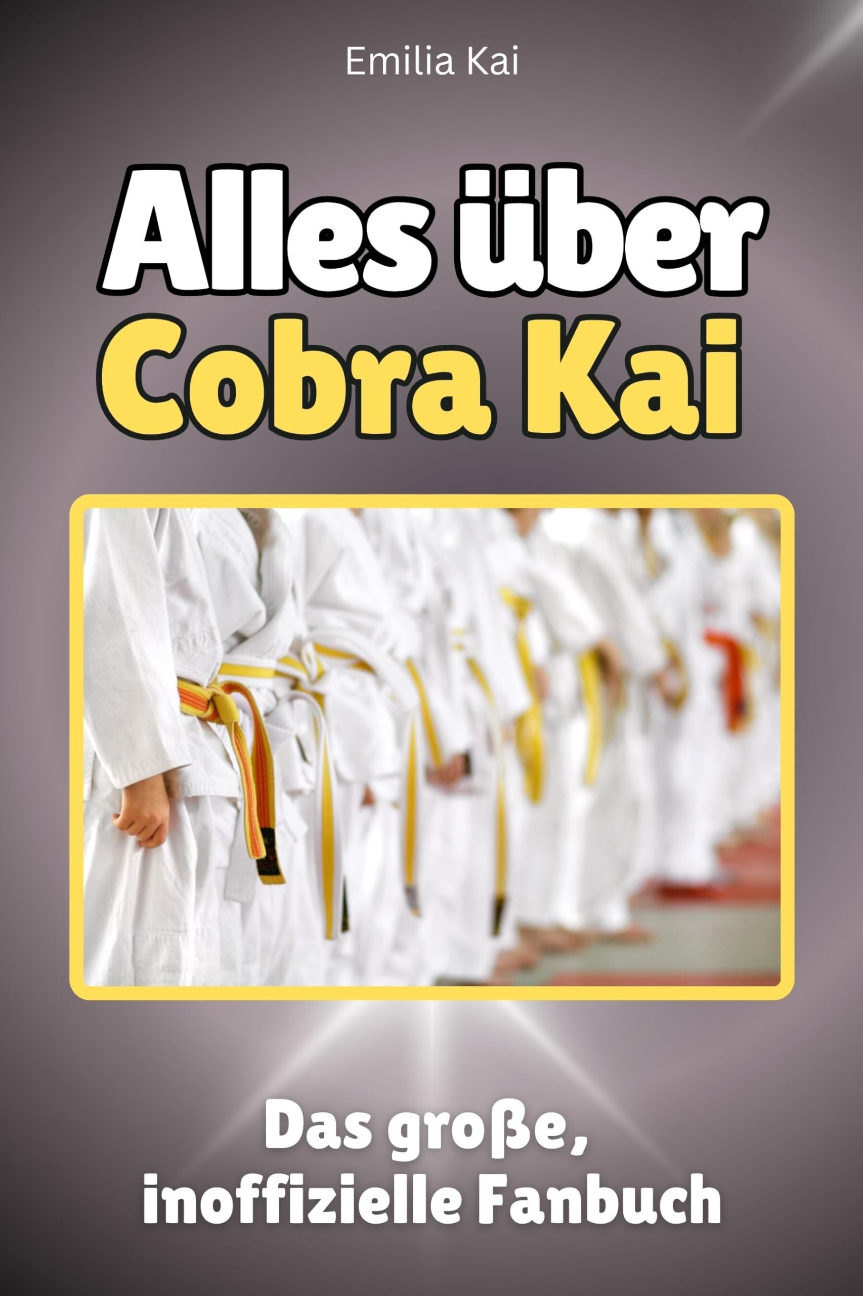 Alles über Cobra Kai - Hochwertige Hardcover-Ausgabe - das perfekte Geschenk: Das große, inoffizielle Fanbuch