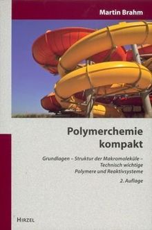 Polymerchemie kompakt: Grundlagen - Struktur der Makromoleküle - Technisch wichtige Polymere und Reaktivsysteme