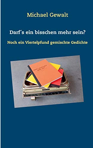 Darf´s ein bisschen mehr sein?: Noch ein Viertelpfund gemischte Gedichte
