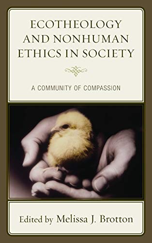 Ecotheology and Nonhuman Ethics in Society: A Community of Compassion (Ecocritical Theory and Practice)