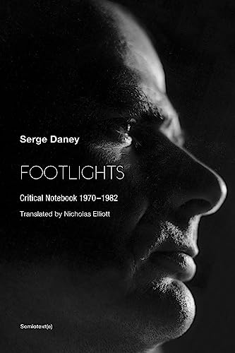 Serge Daney The Footlights : Critical Notebook 1970-1982