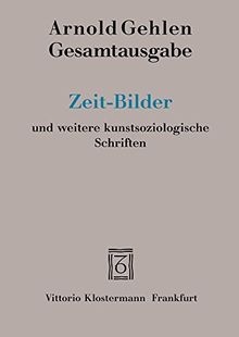Gesamtausgabe / Zeit-Bilder und weitere kunstsoziologische Schriften (Arnold Gehlen Gesamtausgabe)