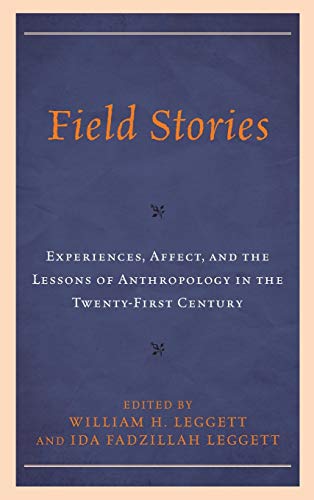 Field Stories: Experiences, Affect, and the Lessons of Anthropology in the Twenty-First Century