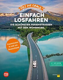 Yes we camp! Einfach losfahren: Die schönsten Ferienstraßen mit dem Wohnmobil (Yes we camp! ADAC Camping)