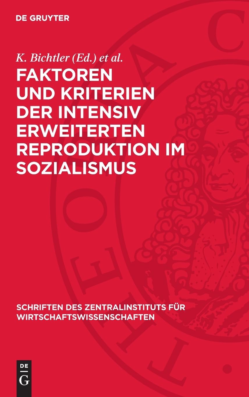 Faktoren und Kriterien der intensiv erweiterten Reproduktion im Sozialismus (Schriften des Zentralinstituts für Wirtschaftswissenschaften, 1)