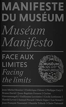 Manifeste du Muséum. Face aux limites. Facing the limits. Museum manifesto. Face aux limites. Facing the limits