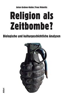 Religion als Zeitbombe?: Biologische und kulturgeschichtliche Analysen