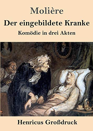 Der eingebildete Kranke (Großdruck): Komödie in drei Akten