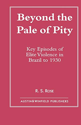 Beyond the Pale of Pity: Key Episodes of Elite Violence in Brazil to 1930