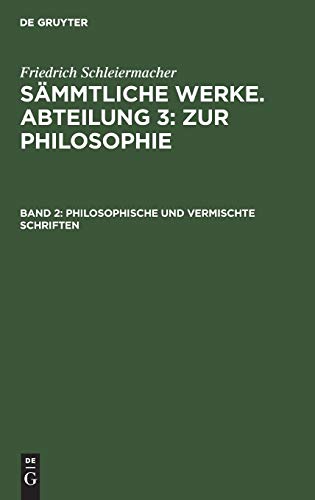 Philosophische und vermischte Schriften (Friedrich Schleiermacher: Sämmtliche Werke. Abteilung 3: Zur Philosophie)