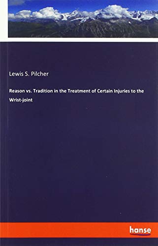 Reason vs. Tradition in the Treatment of Certain Injuries to the Wrist-joint