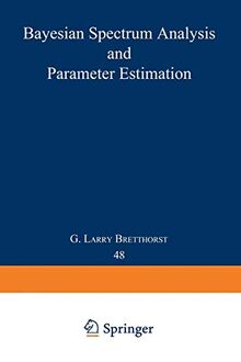 Bayesian Spectrum Analysis and Parameter Estimation (Lecture Notes in Statistics) (Lecture Notes in Statistics, 48, Band 48)