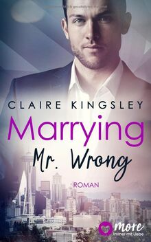 Marrying Mr. Wrong: Deutsche Ausgabe (Dating Desasters, Band 3)