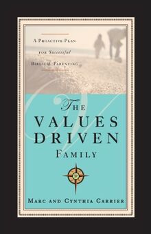 The Values-Driven Family: A Proactive Plan for Successful Biblical Parenting von Carrier, Marc | Buch | Zustand gut