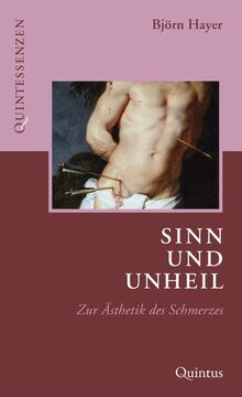 Sinn und Unheil: Zur Ästhetik des Schmerzes (Quintessenzen)