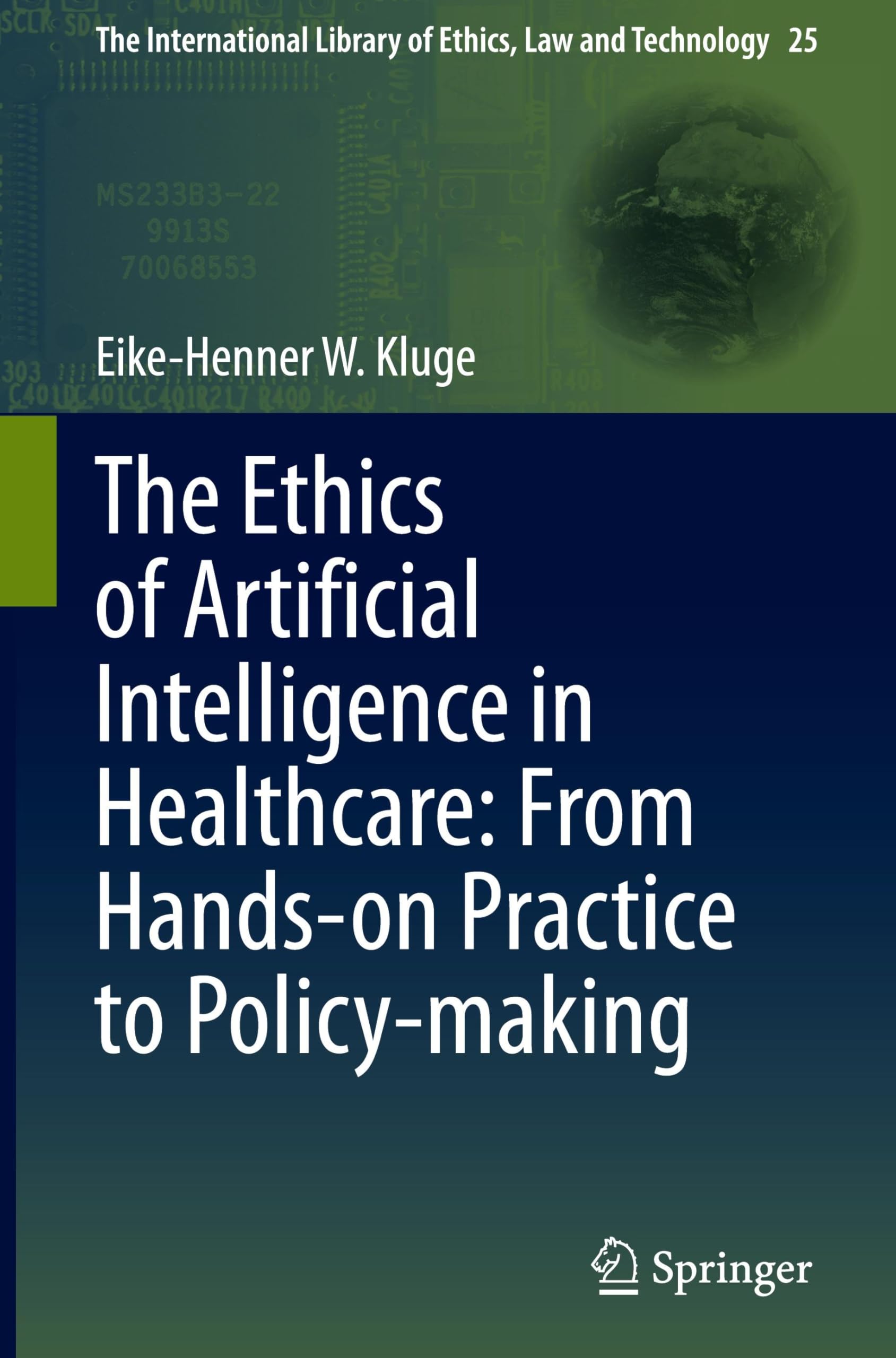 The Ethics of Artificial Intelligence in Healthcare: From Hands-on Practice to Policy-making (The International Library of Ethics, Law and Technology, 25, Band 25)